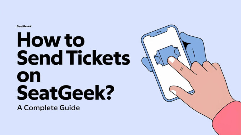 How to Send Tickets on SeatGeek? A Complete Guide